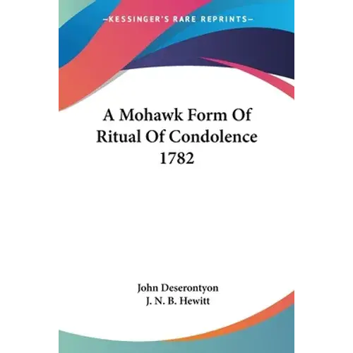 A Mohawk Form Of Ritual Of Condolence 1782 - Paperback 1