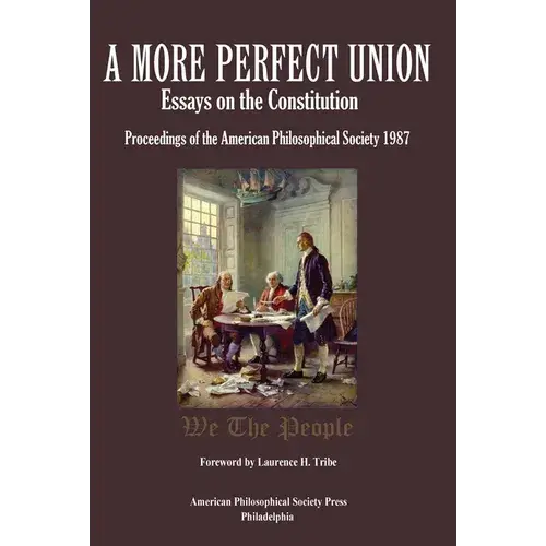 A More Perfect Union: Essays On The Constitution, Proceedings Of The American Philosophical Society 1987 - Hardcover 1