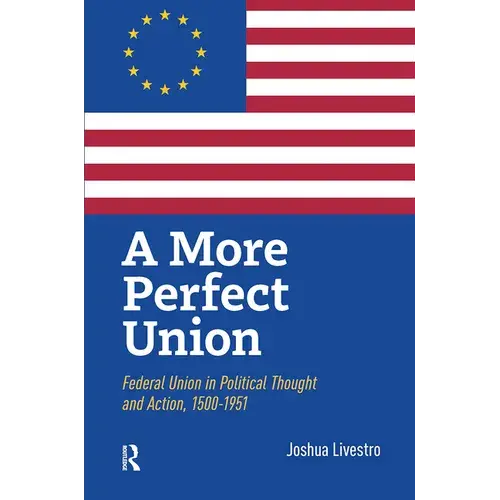 A More Perfect Union: Federal Union In Political Theory And Practice, 1500-1951 - Paperback 1