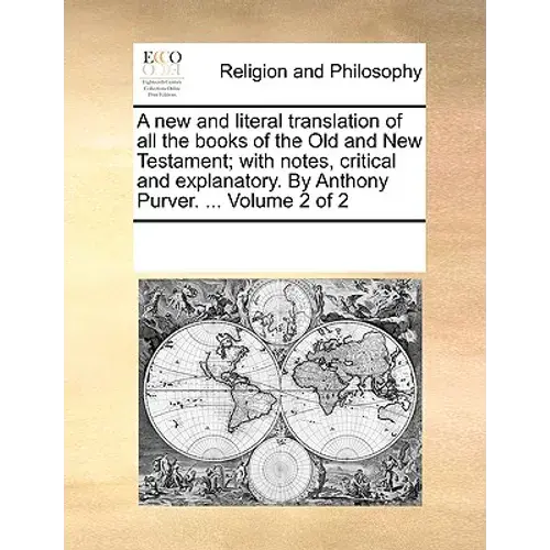 A New And Literal Translation Of All The Books Of The Old And New Testament; With Notes, Critical And Explanatory. By Anthony Purver. ... Volume 2 Of - Paperback 1