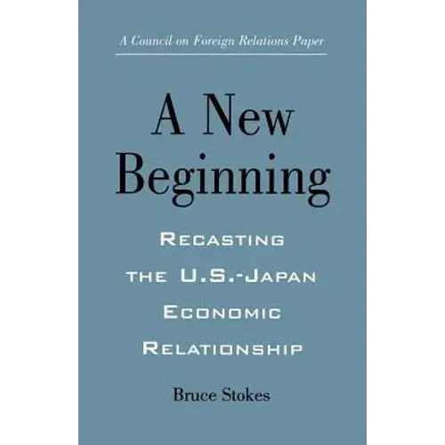 A New Beginning: Recasting The U.S.-Japan Economic Relationship - Paperback 1