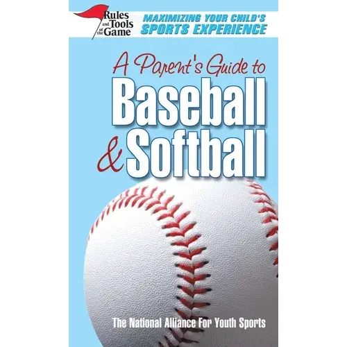 A Parent's Guide To Baseball & Softball: Maxmizing Your Child's Sports Experience - Paperback 1