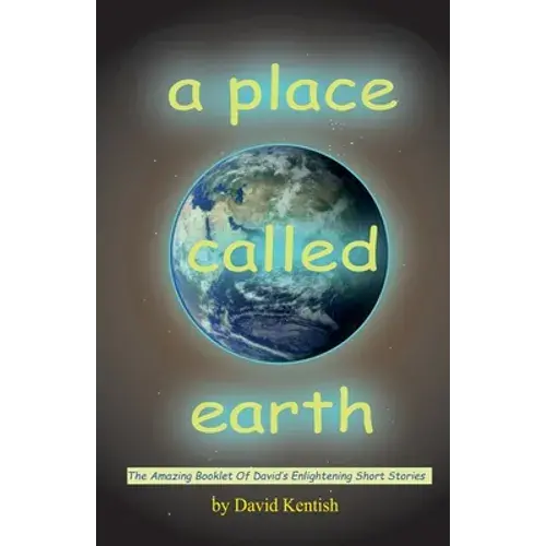 A Place Called Earth: The Amazing Booklet Of David's Enlightening Short Stories - Paperback 1
