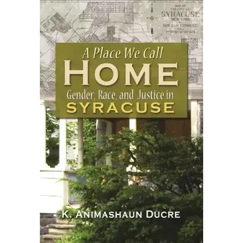 A Place We Call Home: Gender, Race, And Justice In Syracuse - Hardcover 1