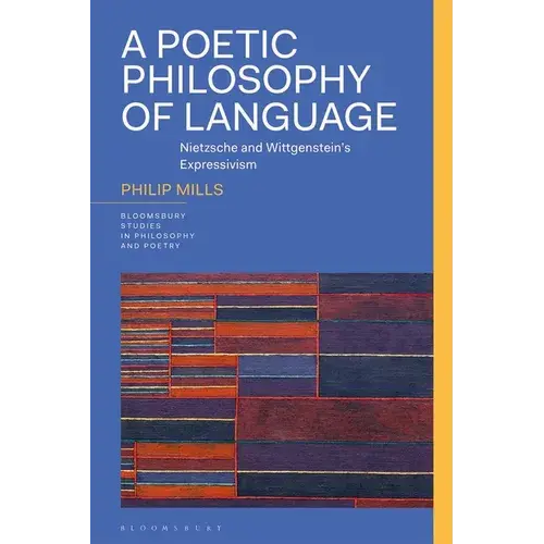 A Poetic Philosophy Of Language: Nietzsche And Wittgenstein's Expressivism - Paperback 1