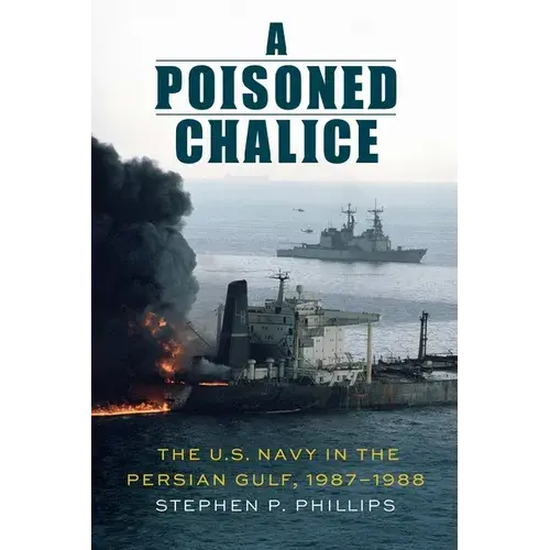 A Poisoned Chalice: The U.S. Navy In The Persian Gulf, 1987-1988 - Hardcover 1