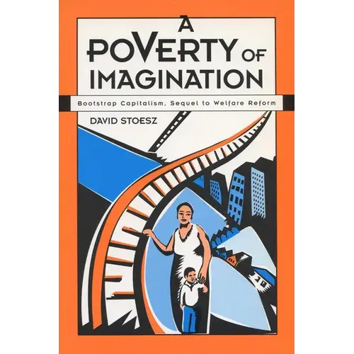A Poverty Of Imagination: Bootstrap Capitalism, Sequel To Welfare Reform - Paperback 1