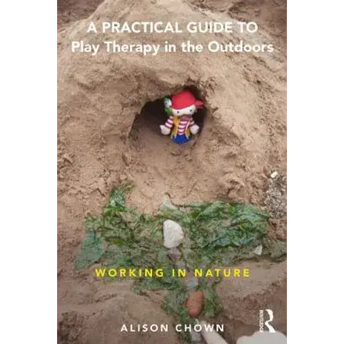 A Practical Guide To Play Therapy In The Outdoors: Working In Nature - Paperback 1