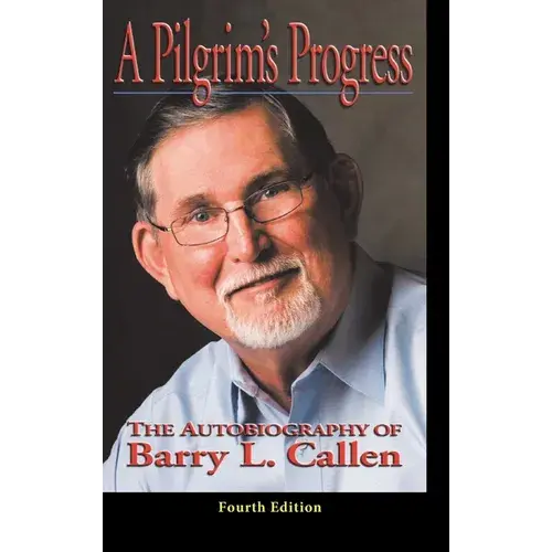 A Prilgrim's Progress: The Autobiography Of Barry L. Callen, Fourth Edition - Hardcover 1