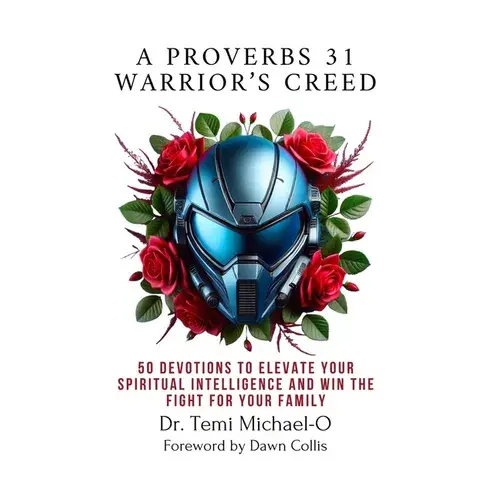 A Proverbs 31 Warrior's Creed: 50 Devotions To Elevate Your Spiritual Intelligence And Win The Fight For Your Family - Paperback 1