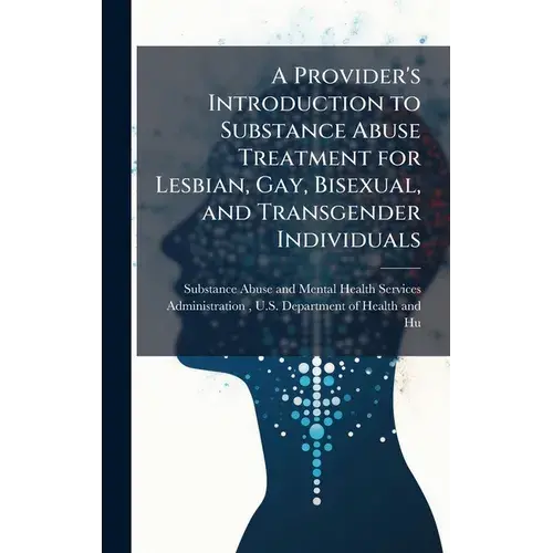 A Provider's Introduction To Substance Abuse Treatment For Lesbian, Gay, Bisexual, And Transgender Individuals - Hardcover 1