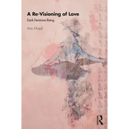A Re-Visioning Of Love: Dark Feminine Rising - Paperback 1