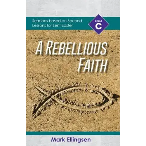 A Rebellious Faith: Cycle C Sermons Based On Second Lessons For Lent And Easter - Paperback 1