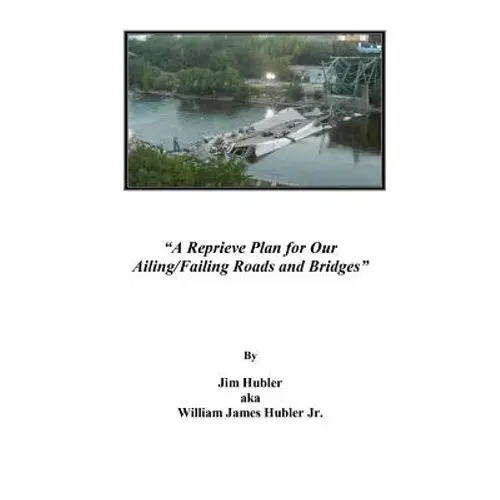 A Reprieve Plan For Our Ailing/Failing Roads And Bridges - Paperback 1