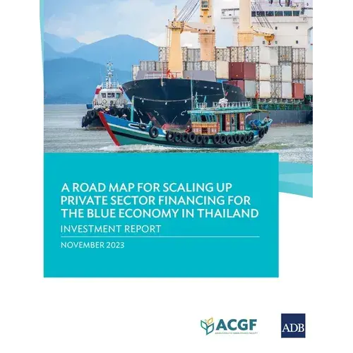 A Road Map For Scaling Up Private Sector Financing For The Blue Economy In Thailand: Investment Report - Paperback 1