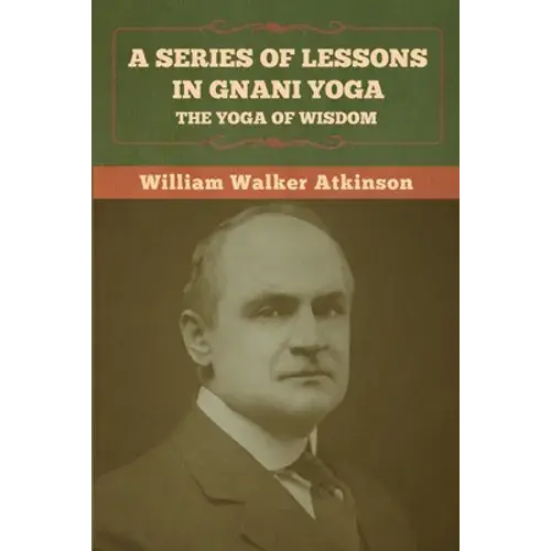 A Series Of Lessons In Gnani Yoga: The Yoga Of Wisdom - Paperback 1