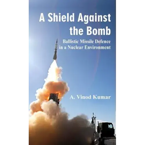 A Shield Against The Bomb: Ballistic Missile Defence In A Nuclear Environment - Hardcover 1