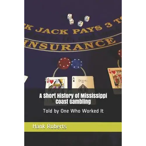 A Short History Of Mississippi Coast Gambling: Told By One Who Worked It - Paperback 1