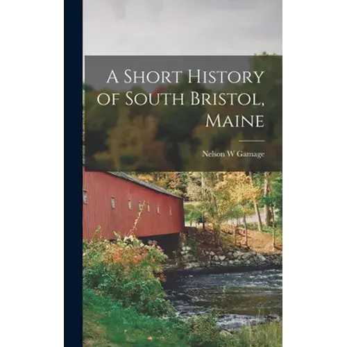 A Short History Of South Bristol, Maine - Hardcover 1