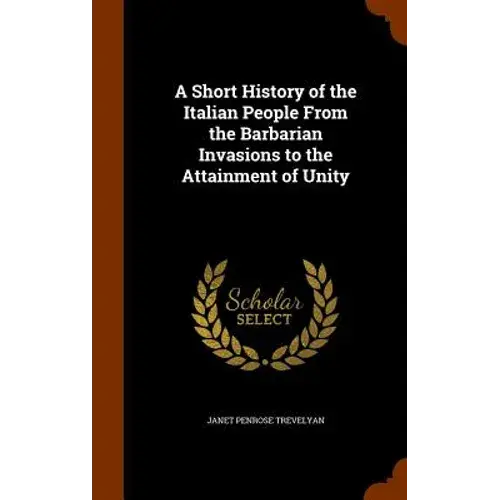 A Short History Of The Italian People From The Barbarian Invasions To The Attainment Of Unity - Hardcover 1