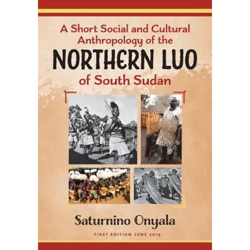 A Short Social And Cultural Anthropology Of The Northern Luo Of South Sudan - Paperback 1