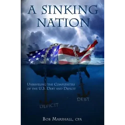 A Sinking Nation: Unraveling The Complexities Of The U.S. Debt And Deficit - Paperback 1