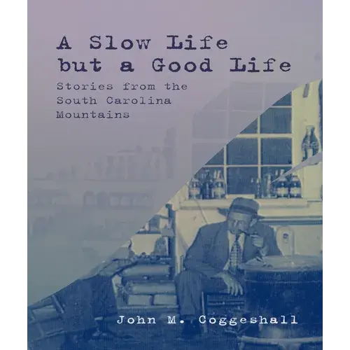 A Slow Life But A Good Life: Stories From The South Carolina Mountains - Paperback 1