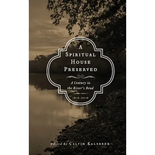 A Spiritual House Preserved: A Century In The River's Bend - Hardcover 1
