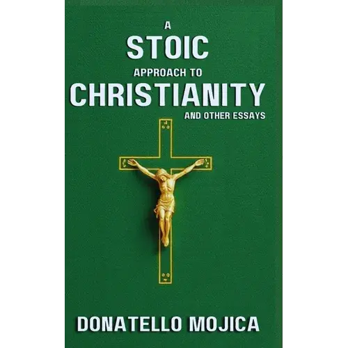 A Stoic Approach To Christianity: A Stoic Approach To Christianity And Other Essays - Paperback 1
