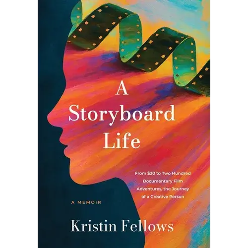 A Storyboard Life: From $20 To Two Hundred Documentary Film Adventures, The Journey Of A Creative Person - Hardcover 1