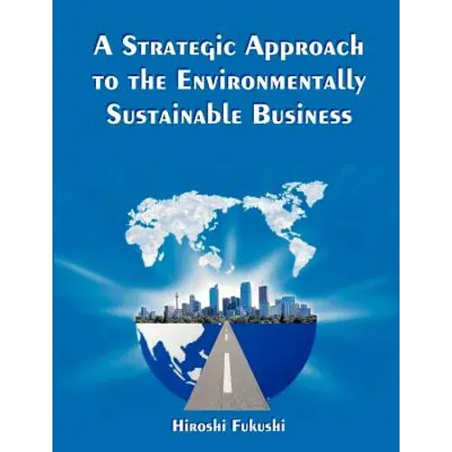 A Strategic Approach To The Environmentally Sustainable Business: The Essence Of The Dissertation - Paperback 1