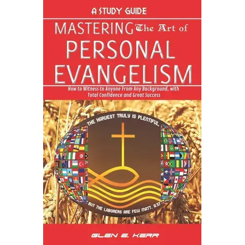 A Study Guide Mastering The Art Of Personal Evangelism: Learn How To Become A Bold And Powerful Witness For Christ In Easy Steps - Paperback 1