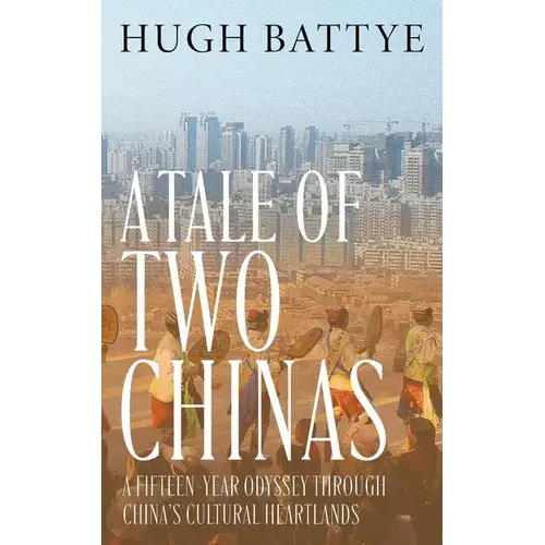 A Tale Of Two Chinas: A Fifteen-Year Odyssey Through China's Cultural Heartlands - Paperback 1