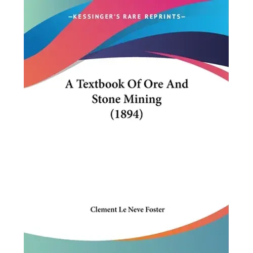 A Textbook Of Ore And Stone Mining (1894) - Paperback 1