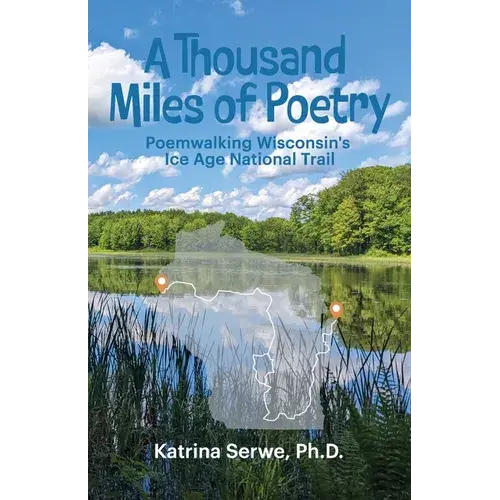 A Thousand Miles Of Poetry Poemwalking Wisconsin's Ice Age National Scenic Trail - Paperback 1