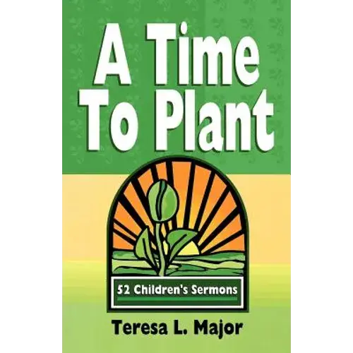 A Time To Plant: 52 Children's Sermons - Paperback 1
