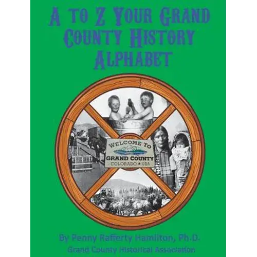 A To Z: Your Grand County History Alphabet - Hardcover 1