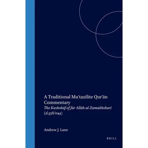 A Traditional Mu'tazilite Qur'āN Commentary: The KashshāF Of JāR AllāH Al-Zamakhsharī (D.538/1144) - Paperback 1