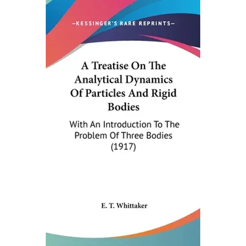 A Treatise On The Analytical Dynamics Of Particles And Rigid Bodies: With An Introduction To The Problem Of Three Bodies (1917) - Hardcover 1