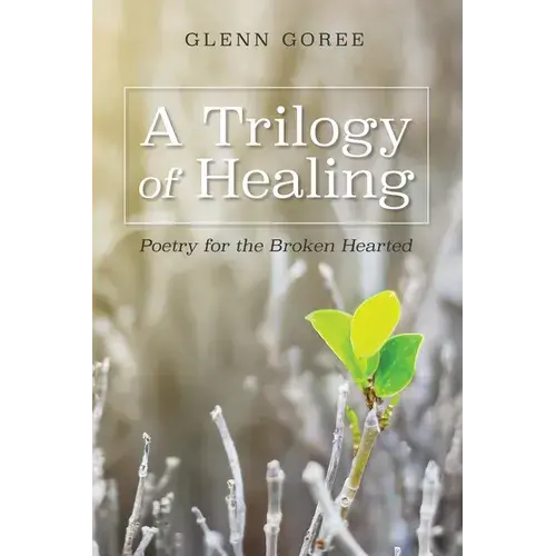 A Trilogy Of Healing: Poetry For The Broken Hearted - Paperback 1