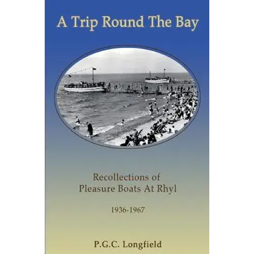 A Trip Round The Bay: Recollections Of Pleasure Boats At Rhyl 1936-67 - Paperback 1