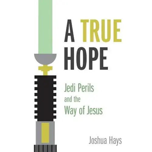 A True Hope: Jedi Perils And The Way Of Jesus - Paperback 1