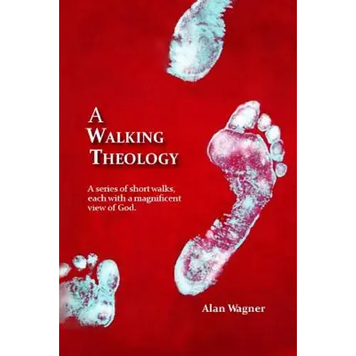 A Walking Theology: A Series Of Short Walks With Magnificent Views Of God - Paperback 1