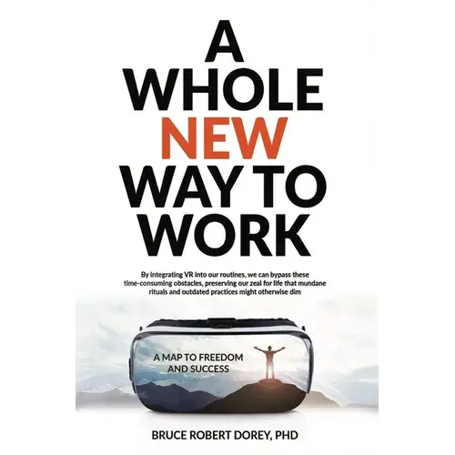 A Whole New Way To Work: A Map To Freedom And Success - Paperback 1