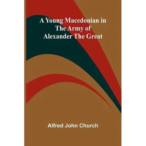 A Young Macedonian In The Army Of Alexander The Great - Paperback 1