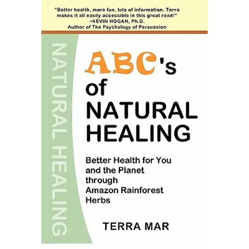 Abc's Of Natural Healing: Better Health For You And The Planet Through Amazon Rainforest Herbs - Paperback 1