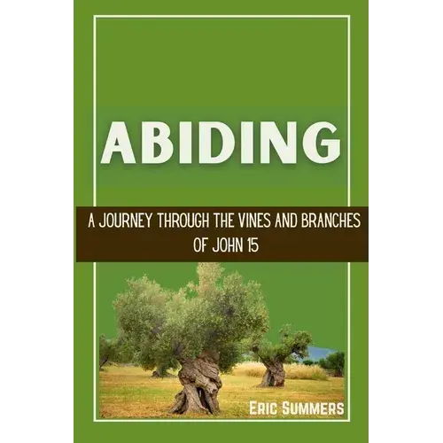 Abiding: A Journey Through The Vines And Branches Of John 15 - Paperback 1