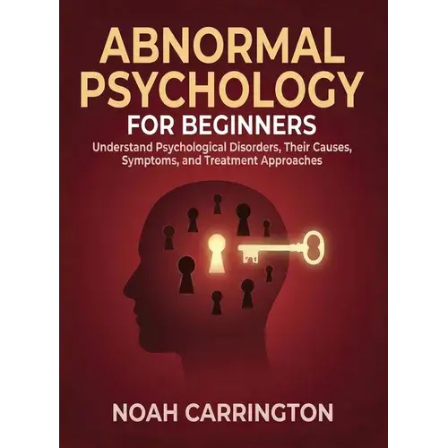 Abnormal Psychology For Beginners: Understand Psychological Disorders, Their Causes, Symptoms, And Treatment Approaches - Paperback 1