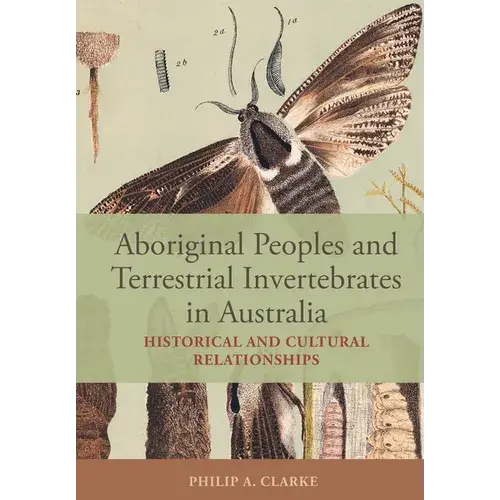Aboriginal Peoples And Terrestrial Invertebrates In Australia: Historical And Cultural Relationships - Paperback 1
