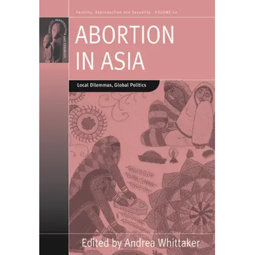 Abortion In Asia: Local Dilemmas, Global Politics - Paperback 1